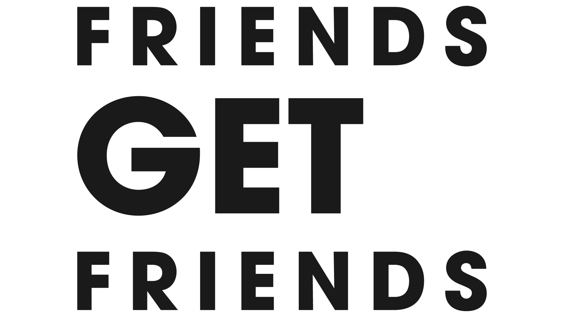 FRIENDS GET FRIENDS